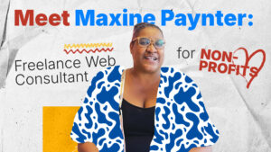 A landscape image that features a photo of Maxine Paynter. The text on the image says "Meet Maxine Paynter: Freelance Web Consultant for Non-profits"