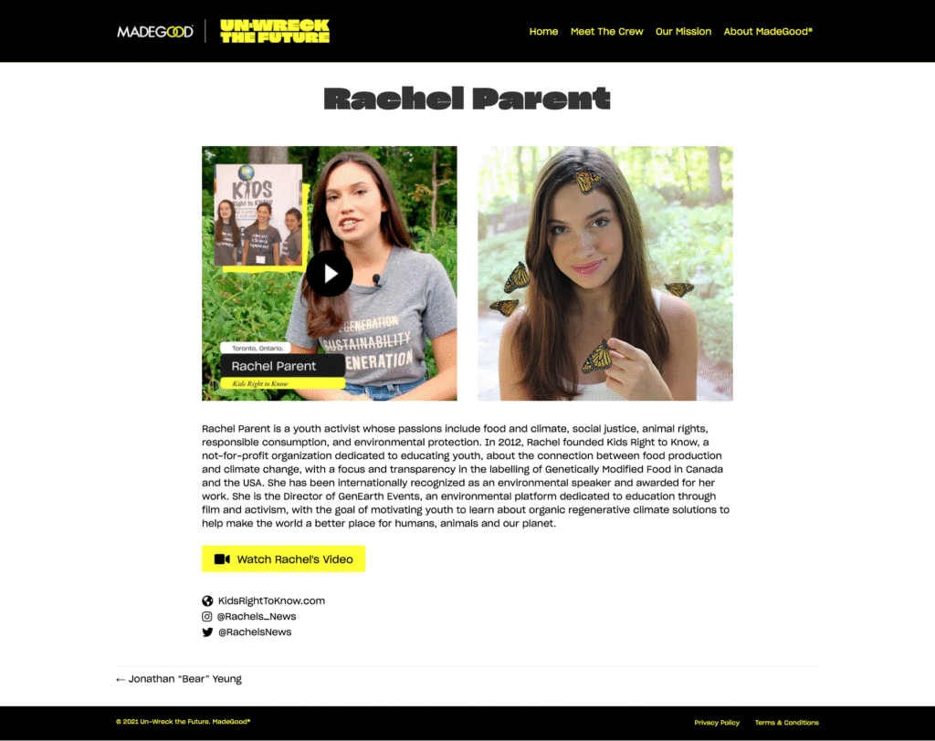 Screenshot of a page from the Un-Wreck the Future website. This page covers Rachel Parent, a youth activist. There's a video of Rachel and a headshot photo that shows her face surrounded by butterflies.

Below that is a paragraph that describes Rachel's passions and her work in the nonprofit space in the US and Canada. After that paragraph is a button that's labelled "Watch Rachel's Video".